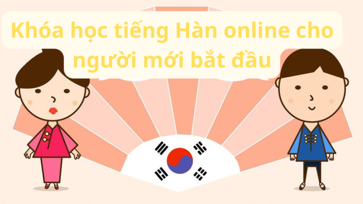 Khóa học tiếng Hàn online cho người mới bắt đầu