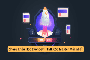 Chia Sẻ Khóa Học Evondev HTML CSS Master Mới Nhất