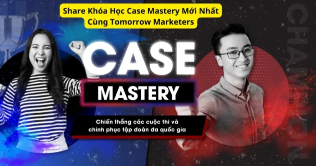 Chia sẻ Khóa Học Case Mastery Mới Nhất Cùng Tomorrow Marketers