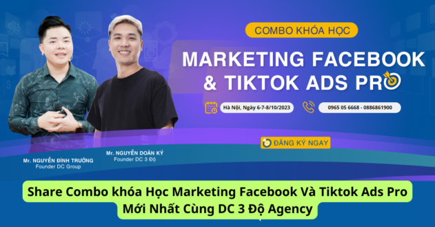 Combo khóa Học Marketing Facebook Và Tiktok Ads Pro Mới Nhất Cùng DC 3 Độ Agency