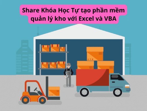 Share Khóa Học Tự tạo phần mềm quản lý kho với Excel và VBA