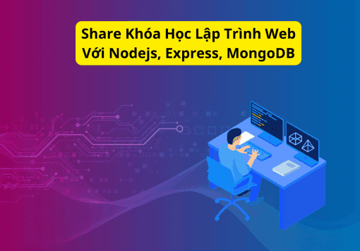 Share Khóa Học Lập Trình Web Với Nodejs, Express, MongoDB